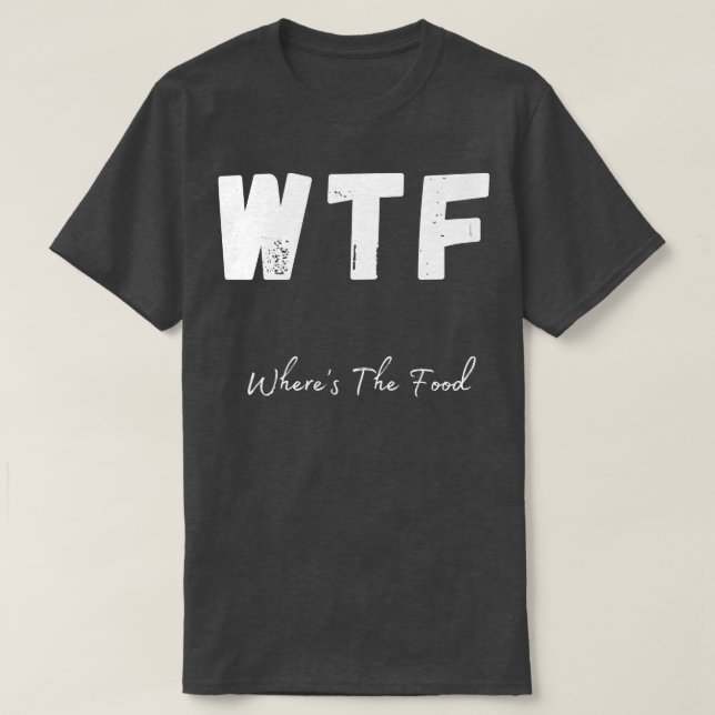WTF Wheres The Food Funny Foodie Design 1 T-Shirt (Design Front)