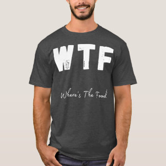 WTF Wheres The Food Funny Foodie Design 1 T-Shirt