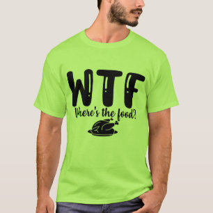 WTF Wheres The Food  T-Shirt