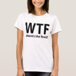 WTF Where's The Food T-Shirt, Statement Tee<br><div class="desc">WTF Where's The Food T-Shirt, Statement Tee, Tumblr Shirt</div>