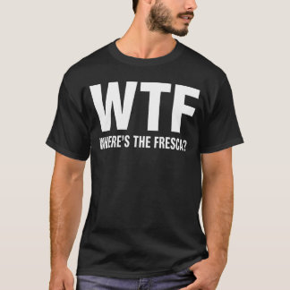WTF Wheres The Fresca Funny Beer Drinking T-Shirt