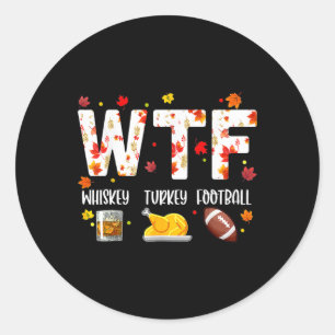 Wtf Whiskey Turkey Football Shirt Funny Thanksgivi Classic Round Sticker