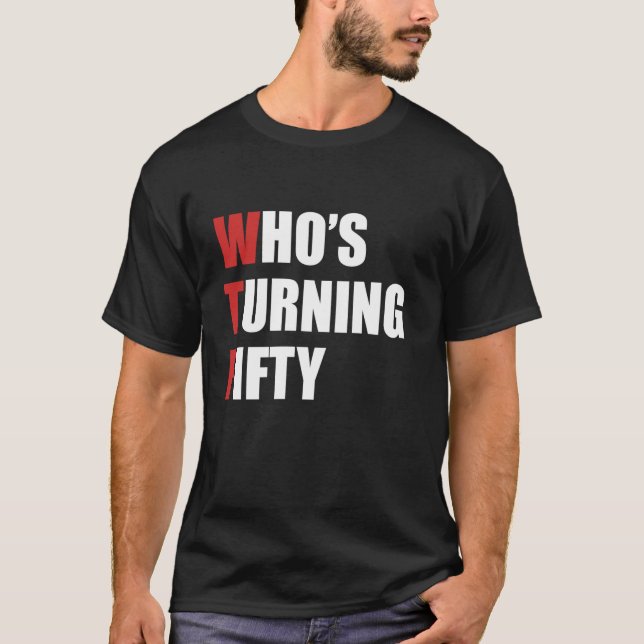 Wtf who s turning fifty I m turning 50 years old b T-Shirt (Front)