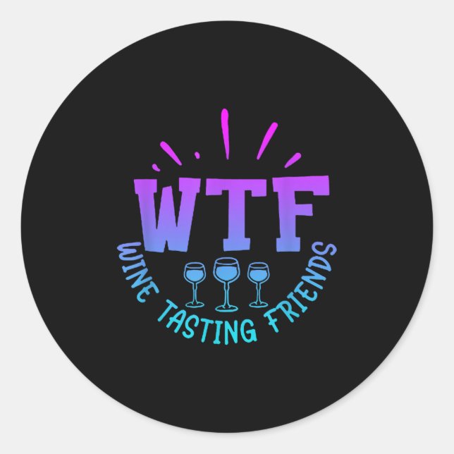 Wtf Wine Tasting Friends Drinking Funny Saying Quo Classic Round Sticker (Front)