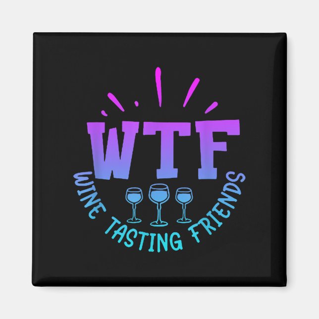 Wtf Wine Tasting Friends Drinking Funny Saying Quo Magnet (Front)