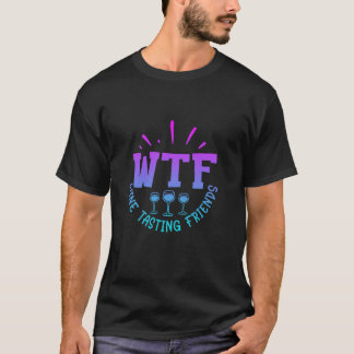 WTF Wine Tasting Friends Drinking Funny saying quo T-Shirt