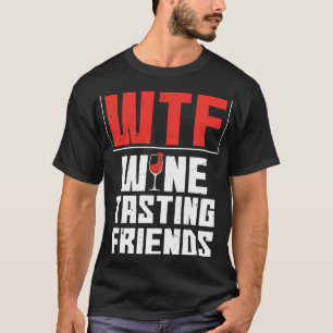 Wtf Wine Tasting Friends Drinking Wine T-Shirt