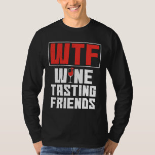 Wtf Wine Tasting Friends Drinking Wine T-Shirt