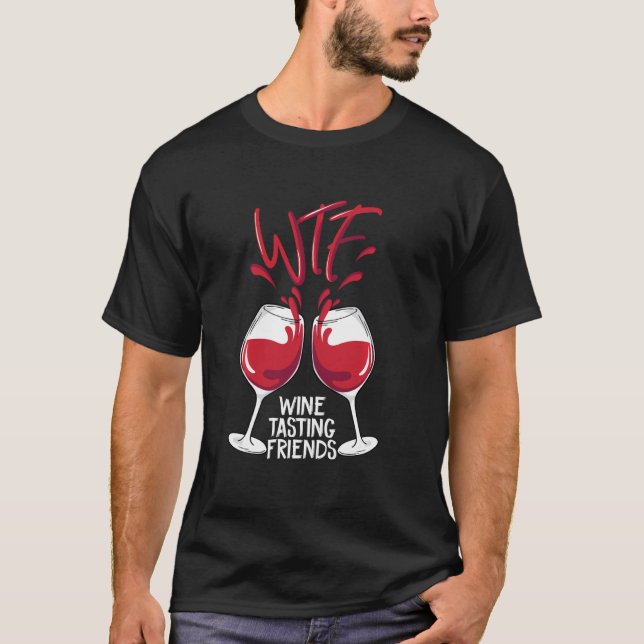WTF Wine Tasting Friends Funny Drinking Party Gift T-Shirt (Front)