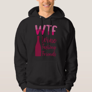Wtf Wine Tasting Friends Party Drinking Hoodie