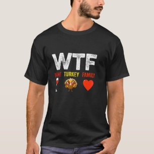 WTF Wine Turkey Family Funny Thanksgiving Day Appa T-Shirt