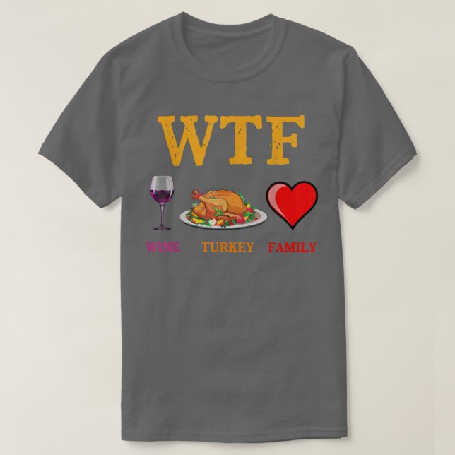 Wtf Wine Turkey Family Funny Thanksgiving Day Autu T-Shirt (Design Front)