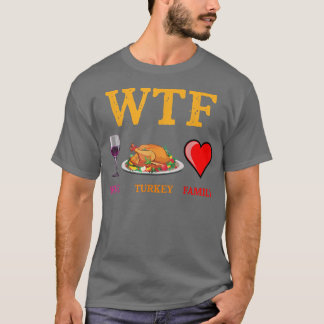Wtf Wine Turkey Family Funny Thanksgiving Day Autu T-Shirt