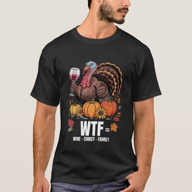 WTF Wine Turkey Family Funny Thanksgiving for Men  T-Shirt (Front)