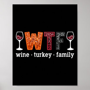 Wtf Wine Turkey Family Funny Thanksgiving Men Wome Poster
