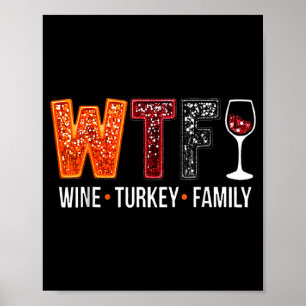 Wtf Wine Turkey Family Funny Thanksgiving  Poster