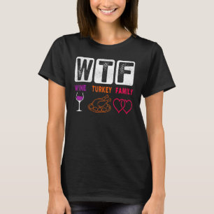 WTF Wine Turkey Family Happy Thanksgiving Day Funn T-Shirt