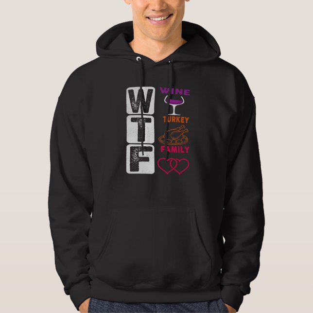WTF Wine Turkey Family Happy Thanksgiving Day Hoodie (Front)