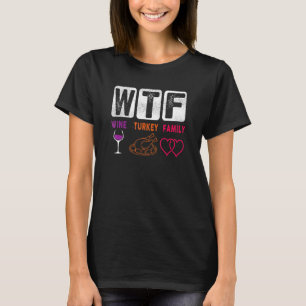 WTF Wine Turkey Family Happy Thanksgiving Day T-Shirt