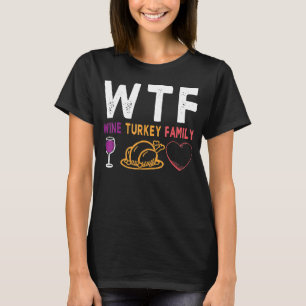WTF Wine Turkey Family Shirt Funny Thanksgiving Da