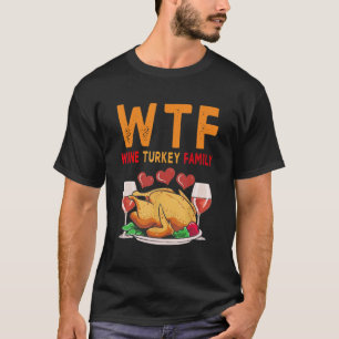 WTF Wine Turkey Family Shirt Funny Thanksgiving Da