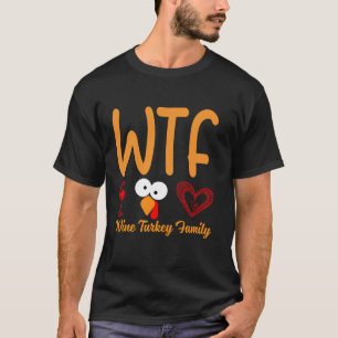 WTF Wine Turkey Family Shirt Funny Thanksgiving Me