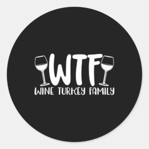 Wtf Wine Turkey Family Thanksgiving Christmas Classic Round Sticker