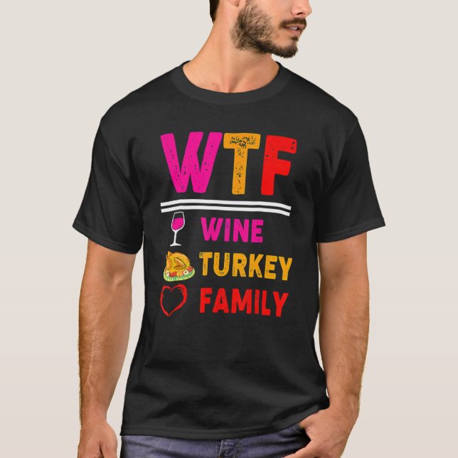 WTF Wine Turkey Family  Thanksgiving Day 2 T-Shirt (Front)