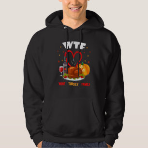 WTF Wine Turkey Family   Thanksgiving Day 3 Hoodie