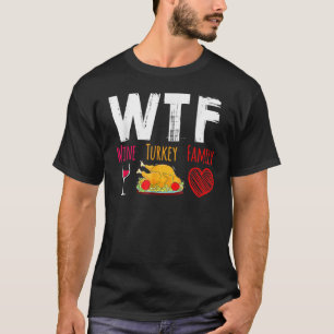 WTF Wine Turkey Family  Thanksgiving Day T-Shirt