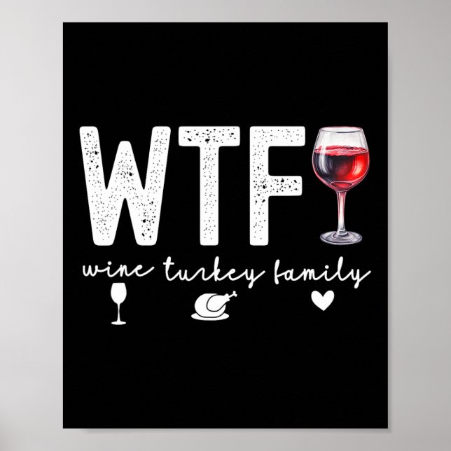 Wtf Wine Turkey Family Thanksgiving Dinner Funny F Poster (Front)