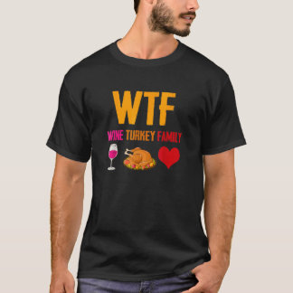 Wtf Wine Turkey Family  Thanksgiving Holiday T-Shirt