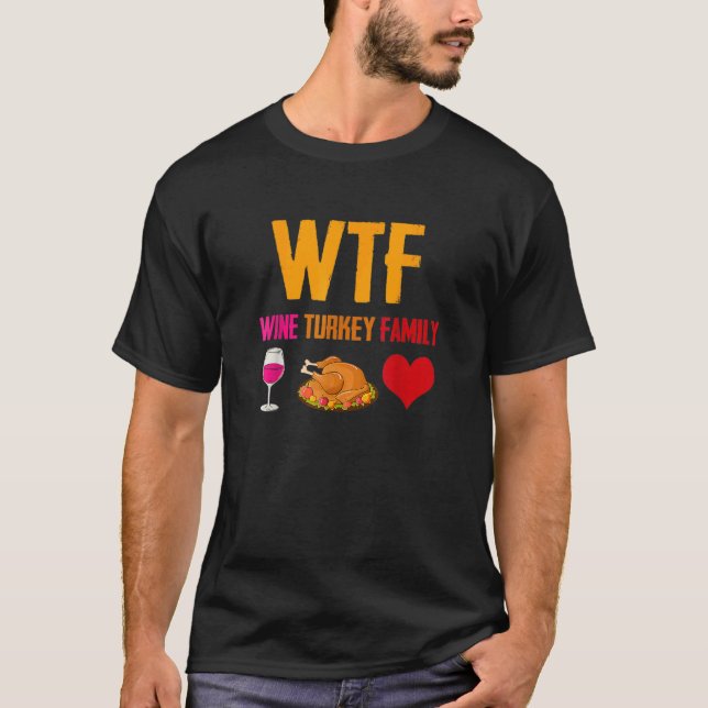 Wtf Wine Turkey Family  Thanksgiving Holiday T-Shirt (Front)