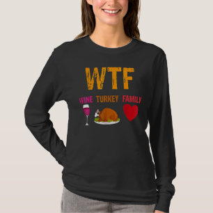 WTF Wine Turkey Family Thanksgiving T-Shirt