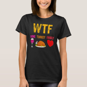 WTF Wine Turkey Family Wine Thanksgiving Day 2 T-Shirt