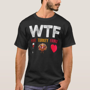 WTF Wine Turkey Family Wine Thanksgiving Day T-Shirt