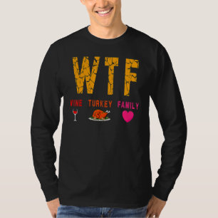 Wtf Wine Turkey Family  Wine  Thanksgiving Day T-Shirt