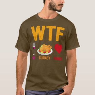 WTF Wine Turkey FamilyFunny Thanksgiving Day T-Shirt