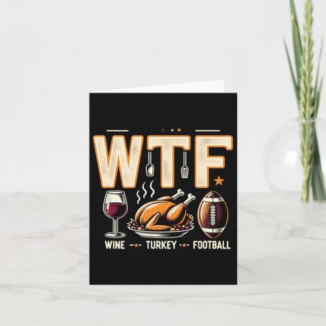 Wtf Wine Turkey Football - Fun Thanksgiving Day Me Card (Front)