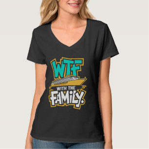 WTF With The Family, Funny Vacation Beach Cruising T-Shirt
