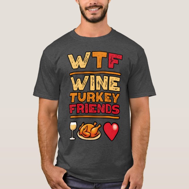 WTFhanksgiving Wineurkey Friends and Family vintag T-Shirt (Front)