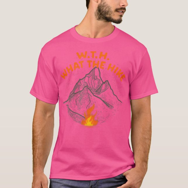 Wth What The Hike Mountain Hiking Summit Hiker Out T-Shirt (Front)