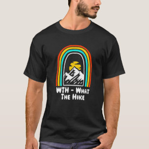 Wth What The Hike Mountain Hiking Summit Hiker Wil T-Shirt
