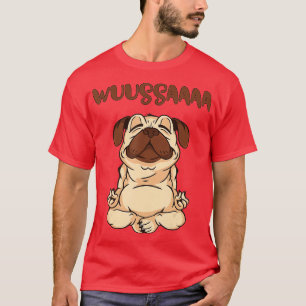Wuussaaaa Yoga Pug Meditation Relaxation Fun Wuza T-Shirt