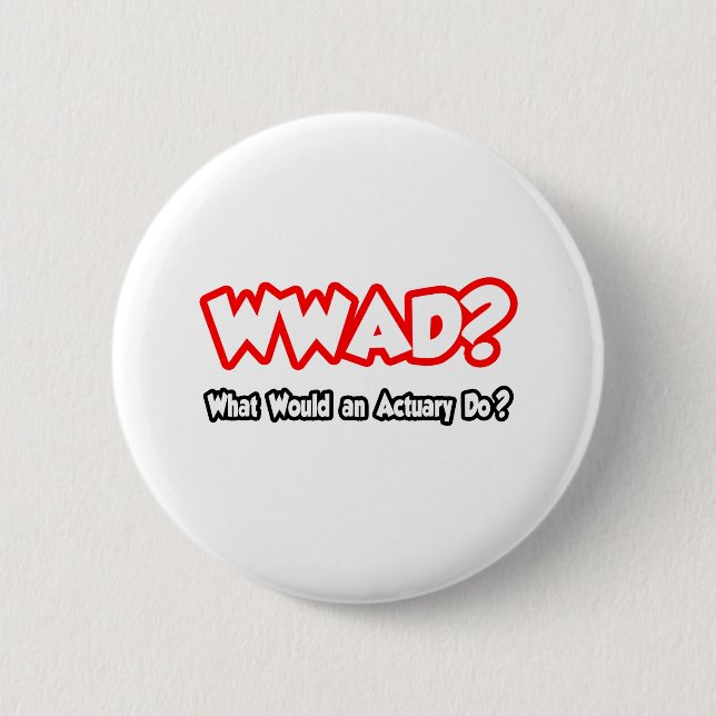 WWAD...What Would an Actuary Do? 6 Cm Round Badge (Front)