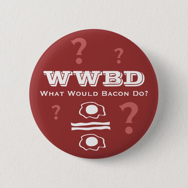 WWBD, What Would Bacon Do? 6 Cm Round Badge (Front)