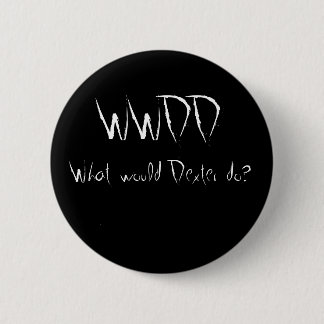 WWDD, What would Dexter do? 6 Cm Round Badge