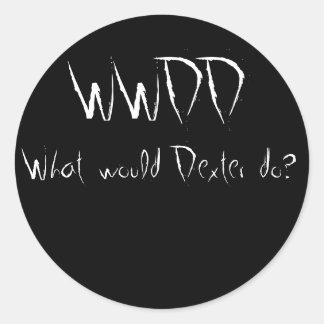 WWDD, What would Dexter do? Classic Round Sticker