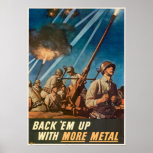 WWII Back 'Em With More Metal Poster