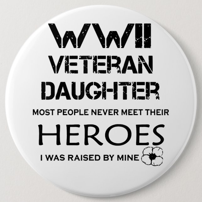 WWII Veteran Daughter Most People Never Meet Their 6 Cm Round Badge (Front)